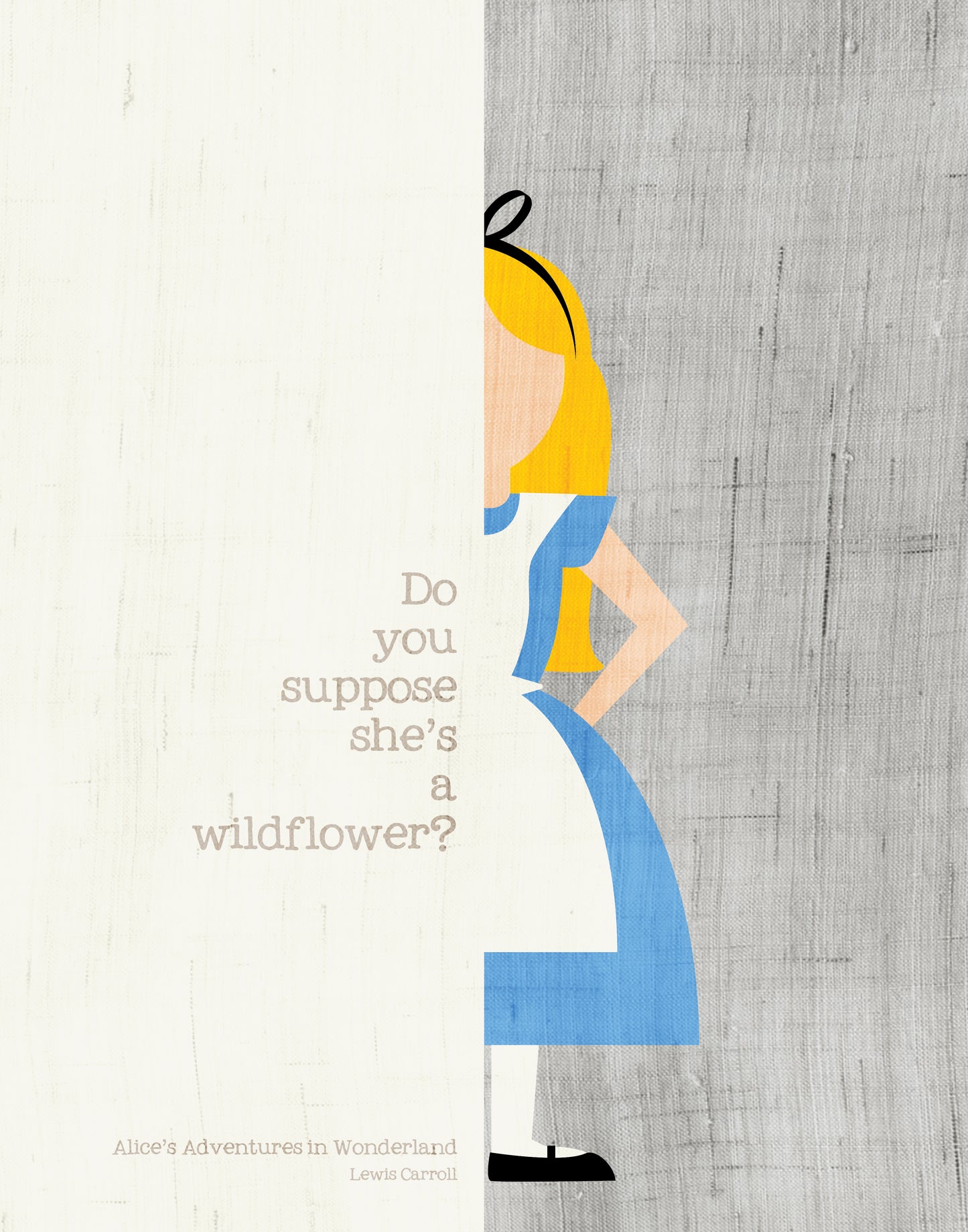 Lewis Carroll Quote: / Alice's Adventures in Wonderland / Do you suppose she's a wildflower?