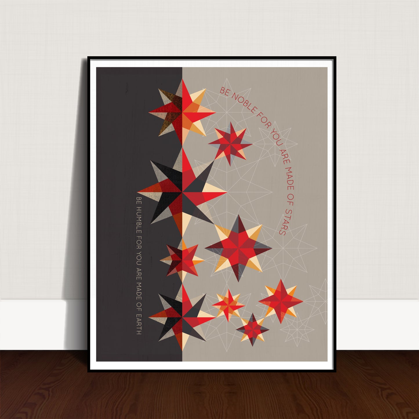 Be Humble For You Are Made of Earth / Be Noble For You Are Made of Stars