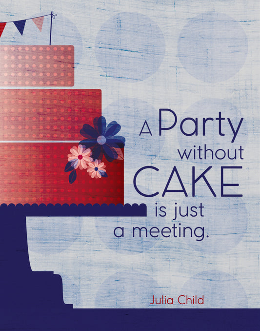 Julia Child / A Party Without Cake Is Just A Meeting